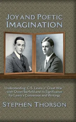 Radość i poetycka wyobraźnia: Zrozumienie wielkiej wojny C.S. Lewisa z Owenem Barfieldem i jej znaczenie dla nawrócenia i pism Lewisa - Joy and Poetic Imagination: Understanding C. S. Lewis's Great War with Owen Barfield and its Significance for Lewis's Conversion and Writings