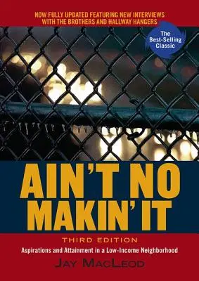 Ain't No Makin' It: Aspiracje i osiągnięcia w dzielnicy o niskich dochodach, wydanie trzecie - Ain't No Makin' It: Aspirations and Attainment in a Low-Income Neighborhood, Third Edition