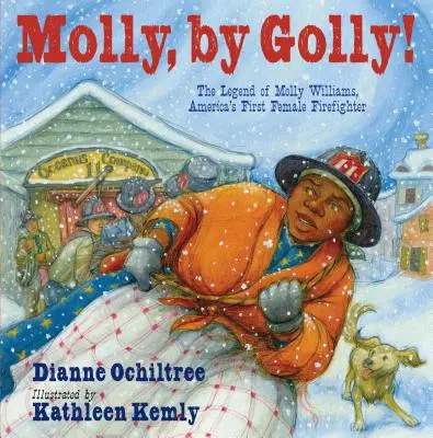 Molly, by Golly!: Legenda o Molly Williams, pierwszej kobiecie-strażaku w Ameryce - Molly, by Golly!: The Legend of Molly Williams, America's First Female Firefighter