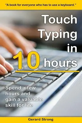 Touch Typing w 10 godzin: Poświęć kilka godzin i zdobądź cenne umiejętności na całe życie - Touch Typing in 10 hours: Spend a few hours now and gain a valuable skills for life