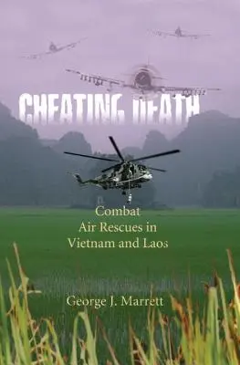 Oszukać śmierć: Powietrzne akcje ratunkowe w Wietnamie i Laosie - Cheating Death: Combat Air Rescues in Vietnam and Laos