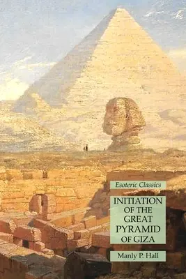 Inicjacja Wielkiej Piramidy w Gizie: Ezoteryczna klasyka - Initiation of the Great Pyramid of Giza: Esoteric Classics