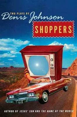 Shoppers: Dwie sztuki Denisa Johnsona - Shoppers: Two Plays by Denis Johnson