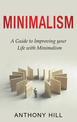 Minimalizm: Przewodnik, jak poprawić swoje życie dzięki minimalizmowi - Minimalism: A guide to improving your life with minimalism