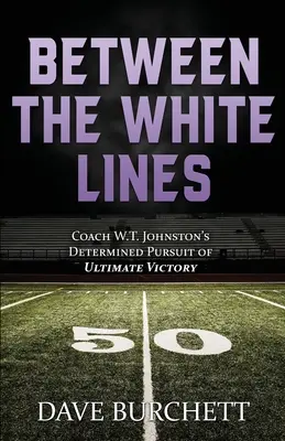 Między białymi liniami: Zdeterminowane dążenie trenera W.T. Johnstona do ostatecznego zwycięstwa - Between the White Lines: Coach W.T. Johnston's Determined Pursuit of Ultimate Victory