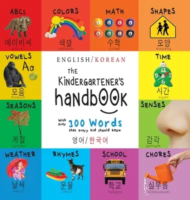 Podręcznik przedszkolaka: Dwujęzyczny (Angielski / Koreański) (영어 / 한국어) ABC, Samogłoski, Matematyka, Kształty, Kolory, Czas, - The Kindergartener's Handbook: Bilingual (English / Korean) (영어 / 한국어) ABC's, Vowels, Math, Shapes, Colors, Time,