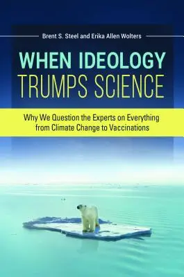 Kiedy ideologia zwycięża naukę: Dlaczego kwestionujemy ekspertów we wszystkim, od zmian klimatycznych po szczepienia - When Ideology Trumps Science: Why We Question the Experts on Everything from Climate Change to Vaccinations