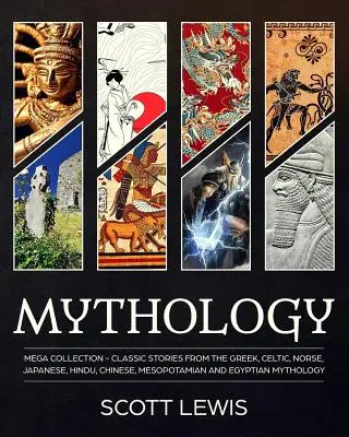 Mitologia: Klasyczne opowieści z mitologii greckiej, celtyckiej, nordyckiej, japońskiej, hinduskiej, chińskiej, mezopotamskiej i egipskiej - Mythology: Classic stories from the Greek, Celtic, Norse, Japanese, Hindu, Chinese, Mesopotamian and Egyptian Mythology