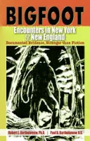 Spotkania z Wielką Stopą w Nowym Jorku i Nowej Anglii: Udokumentowane dowody, dziwniejsze niż fikcja - Bigfoot Encounters in New York & New England: Documented Evidence, Stranger than Fiction