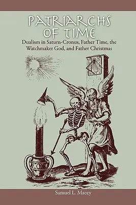 Patriarchowie czasu: Dualizm w Saturn-Cronus, Ojciec Czas, Bóg Zegarmistrz i Ojciec Boże Narodzenie - Patriarchs of Time: Dualism in Saturn-Cronus, Father Time, the Watchmaker God, and Father Christmas
