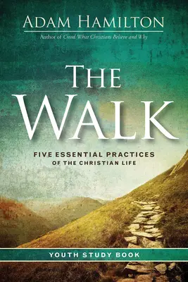 The Walk Youth Study Book: Pięć podstawowych praktyk życia chrześcijańskiego - The Walk Youth Study Book: Five Essential Practices of the Christian Life