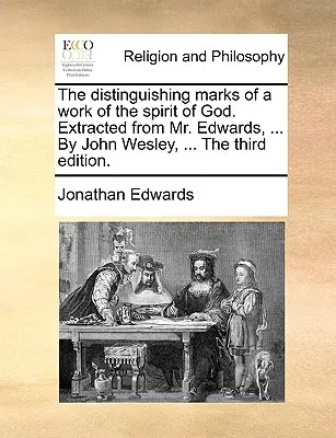 Znaki rozpoznawcze dzieła Ducha Bożego. Wyciągnięte z Pana Edwardsa, ... przez Johna Wesleya, ... trzecie wydanie. - The Distinguishing Marks of a Work of the Spirit of God. Extracted from Mr. Edwards, ... by John Wesley, ... the Third Edition.