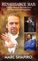 Renaissance Man: Historia Lin-Manuela Mirandy: nieautoryzowana biografia - Renaissance Man: The Lin-Manuel Miranda Story An Unauthorized Biography