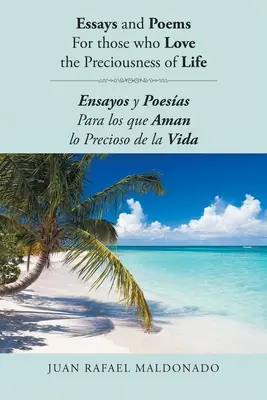 Eseje i wiersze dla tych, którzy kochają cenność życia: Ensayos y Poesas Para los que Aman lo Precioso de la Vida - Essays and Poems For those who Love the Preciousness of Life: Ensayos y Poesas Para los que Aman lo Precioso de la Vida