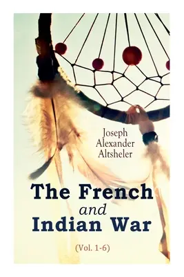 Wojna francuska i indiańska (tom 1-6) - The French and Indian War (Vol. 1-6)