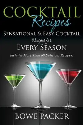 Przepisy na koktajle: Rewelacyjne i łatwe przepisy na koktajle na każdą porę roku - Cocktail Recipes: Sensational & Easy Cocktail Recipes for Every Season