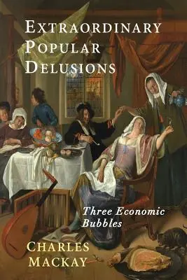 Niezwykłe urojenia ludowe: Wybór z Pamiętników niezwykłych popularnych urojeń i szaleństwa tłumów - Extraordinary Popular Delusions: Selections from Memoirs of Extraordinary Popular Delusions and the Madness of Crowds