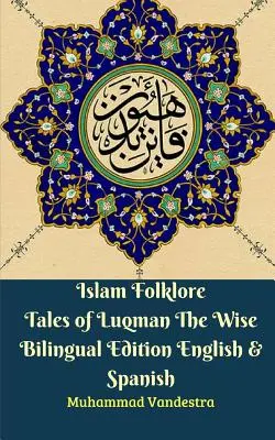 Islam Folklor Opowieści Luqmana Mądrego Wydanie Dwujęzyczne Angielsko-Hiszpańskie - Islam Folklore Tales of Luqman The Wise Bilingual Edition English & Spanish