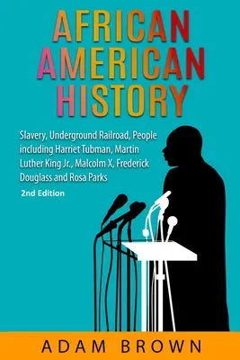 Historia Afroamerykanów: Niewolnictwo, kolej podziemna, ludzie, w tym Harriet Tubman, Martin Luther King Jr, Malcolm X, Frederick Douglass - African American History: Slavery, Underground Railroad, People including Harriet Tubman, Martin Luther King Jr., Malcolm X, Frederick Douglass