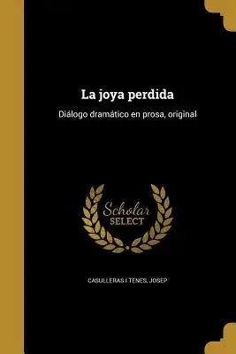 La joya perdida: Dilogo dramtico en prosa, oryginał - La joya perdida: Dilogo dramtico en prosa, original