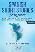 Hiszpańskie opowiadania dla początkujących: 10 ekscytujących krótkich historii do łatwej nauki hiszpańskiego i poprawy słownictwa - Spanish Short Stories for Beginners: 10 Exciting Short Stories to Easily Learn Spanish & Improve Your Vocabulary