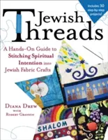 Żydowskie wątki: Praktyczny przewodnik po zszywaniu duchowych intencji w żydowskim rzemiośle tekstylnym - Jewish Threads: A Hands-On Guide to Stitching Spiritual Intention Into Jewish Fabric Crafts