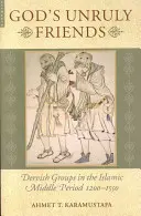 Niesforni przyjaciele Boga: Grupy derwiszów w islamskim okresie późnego średniowiecza, 1200-1550 - God's Unruly Friends: Dervish Groups in the Islamic Later Middle Period, 1200-1550