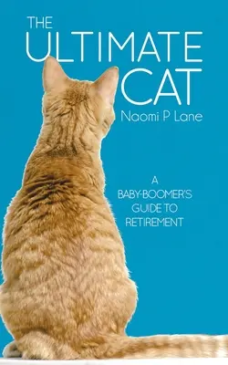 The Ultimate Cat: Przewodnik po emeryturze dla wyżu demograficznego - The Ultimate Cat: A Baby-Boomer's Guide to Retirement