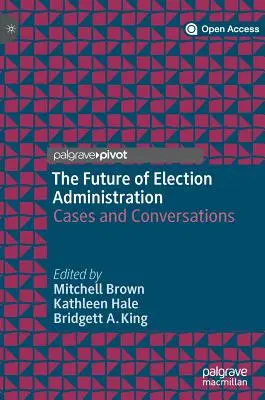 Przyszłość administracji wyborczej: Przypadki i rozmowy - The Future of Election Administration: Cases and Conversations