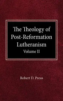 Teologia poreformacyjnego luteranizmu, tom II - The Theology of Post-Reformation Lutheranism Volume II