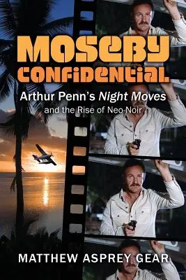 Moseby Confidential: Nocne ruchy Arthura Penna i powstanie neo-noiru - Moseby Confidential: Arthur Penn's Night Moves and the Rise of Neo-Noir