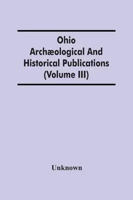 Archologiczne i historyczne publikacje Ohio (tom Iii) - Ohio Archological And Historical Publications (Volume Iii)
