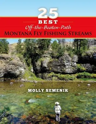 25 najlepszych wędkarskich strumieni poza utartymi szlakami w Montanie - 25 Best Off-The-Beaten-Path Montana Fly Fishing Streams