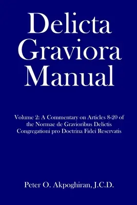 Podręcznik Delicta Graviora: Tom 2: Komentarz do artykułów 8-20 Normae de Gravioribus Delictis Congregationi pro Doctrina Fidei Reserva - Delicta Graviora Manual: Volume 2: A Commentary on Articles 8-20 of the Normae de Gravioribus Delictis Congregationi pro Doctrina Fidei Reserva