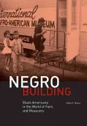 Negro Building: Czarni Amerykanie w świecie targów i muzeów - Negro Building: Black Americans in the World of Fairs and Museums