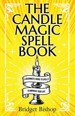 Księga zaklęć magii świec: Przewodnik dla początkujących po zaklęciach poprawiających jakość życia - The Candle Magic Spell Book: A Beginner's Guide to Spells to Improve Your Life