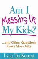 Czy niszczę moje dzieci? - Am I Messing Up My Kids?