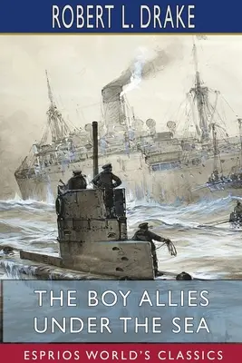 Chłopiec sprzymierzony pod powierzchnią morza (Esprios Classics) - The Boy Allies Under the Sea (Esprios Classics)