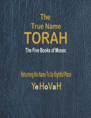 Prawdziwe imię Tory: Pięć pierwszych ksiąg Mojżesza - The True Name Torah: The First Five Books of Moses