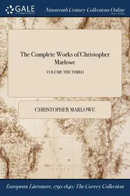 Dzieła wszystkie Christophera Marlowe'a; tom trzeci - The Complete Works of Christopher Marlowe; Volume the Third