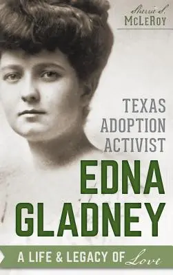 Teksańska aktywistka adopcyjna Edna Gladney: Życie i dziedzictwo miłości - Texas Adoption Activist Edna Gladney: A Life & Legacy of Love