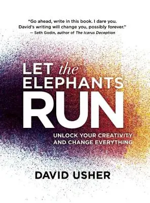 Let the Elephants Run: Uwolnij swoją kreatywność i zmień wszystko - Let the Elephants Run: Unlock Your Creativity and Change Everything