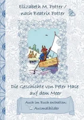 Historia Piotrusia Królika na morzu (w tym obrazki do kolorowania, pierwsze wydanie niemieckie! ): pierwsze wydanie niemieckie!, Dzieci, Książka dla dzieci - Die Geschichte von Peter Hase auf dem Meer (inklusive Ausmalbilder, deutsche Erstverffentlichung! ): deutsche Erstverffentlichung!, Kinder, Kinderbu