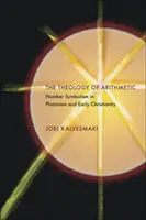 Teologia arytmetyki: Symbolika liczb w platonizmie i wczesnym chrześcijaństwie - The Theology of Arithmetic: Number Symbolism in Platonism and Early Christianity