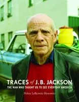 Ślady J. B. Jacksona: Człowiek, który nauczył nas widzieć codzienną Amerykę - Traces of J. B. Jackson: The Man Who Taught Us to See Everyday America