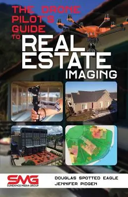 Przewodnik pilota drona po obrazowaniu nieruchomości: Korzystanie z dronów do fotografowania i filmowania nieruchomości - The Drone Pilot's Guide to Real Estate Imaging: Using Drones for Real Estate Photography and Video