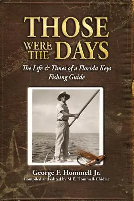 To były czasy: Życie i czasy przewodnika wędkarskiego z Florida Keys - Those Were The Days: The Life & Times of a Florida Keys Fishing Guide