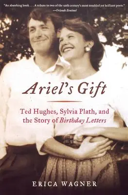 Ariel's Gift: Ted Hughes, Sylvia Plath i historia listów urodzinowych - Ariel's Gift: Ted Hughes, Sylvia Plath, and the Story of Birthday Letters