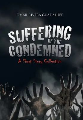 Cierpienie potępionych: Zbiór opowiadań - Suffering of the Condemned: A Short Story Collection