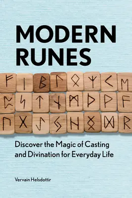 Nowoczesne runy: Odkryj magię rzucania uroków i wróżenia w codziennym życiu - Modern Runes: Discover the Magic of Casting and Divination for Everyday Life